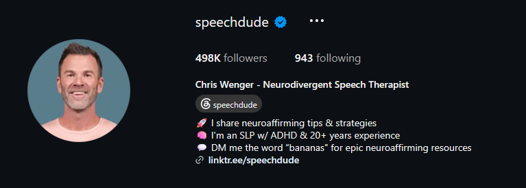 instagram header for speechdude, a white man; reads "Chris Wenger - Neurodivergent Speech Therapist, shares neuro-affirming tips and strategies, SLP with ADHD and 20+ years experience" 